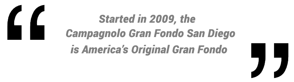 Started in 2009, the Campagnolo Gran Fondo San Diego is North America’s longest running Gran Fondo.