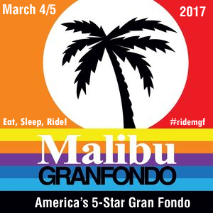 Malibu Gran Fondo, the Complete Cycling Experience, March 4 & 5, 2017  EAT, SLEEP, RIDE!